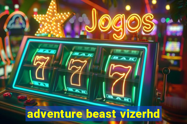 adventure beast vizerhd